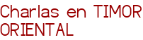 Charlas en TIMOR ORIENTAL