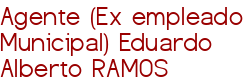 Agente (Ex empleado Municipal) Eduardo Alberto RAMOS